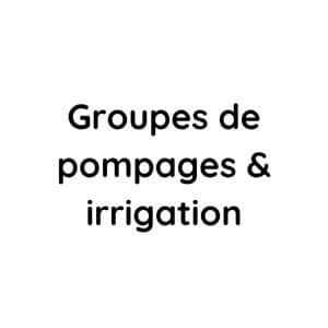 Groupes de pompages et irrigation